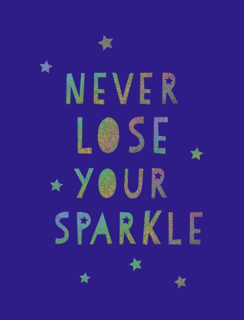 Never Lose Your Sparkle: Uplifting Quotes To Help You Find Your Shine