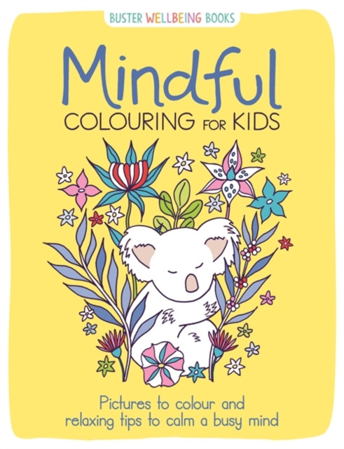 Mindful Colouring For Kids: Pictures To Colour And Relaxing Tips To Calm A Busy Mind