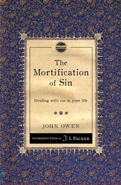 The Mortification Of Sin: Dealing With Sin In Your Life
