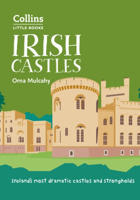 Irish Castles: Ireland'S Most Dramatic Castles And Strongholds