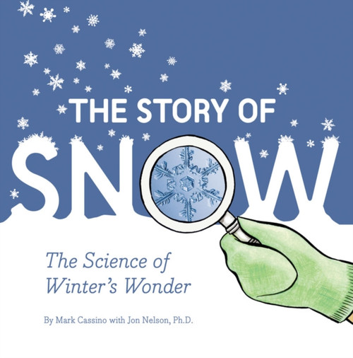 Story Of Snow: The Science Of Winter'S Wonder