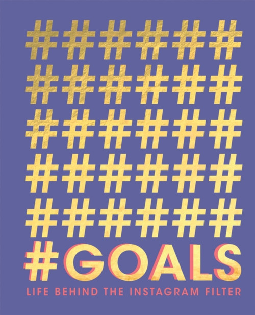 #Goals: Life Behind The Instagram Filter