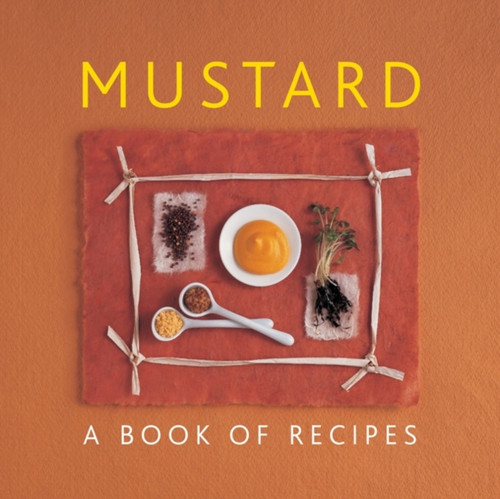 Mustard: A Book Of Recipes