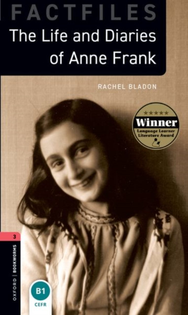 Oxford Bookworms Library: Level 3: The Life and Diaries of Anne Frank: Graded readers for secondary and adult learners
