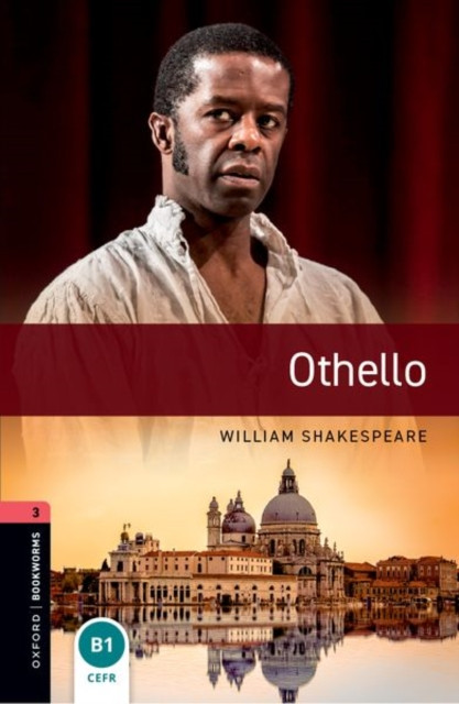 Oxford Bookworms Library: Level 3: Othello: Graded readers for secondary and adult learners