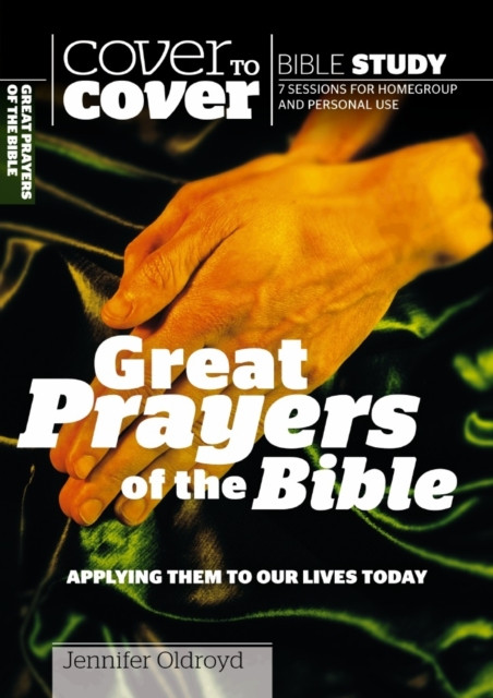 Great Prayers Of The Bible: Applying Them To Our Lives Today