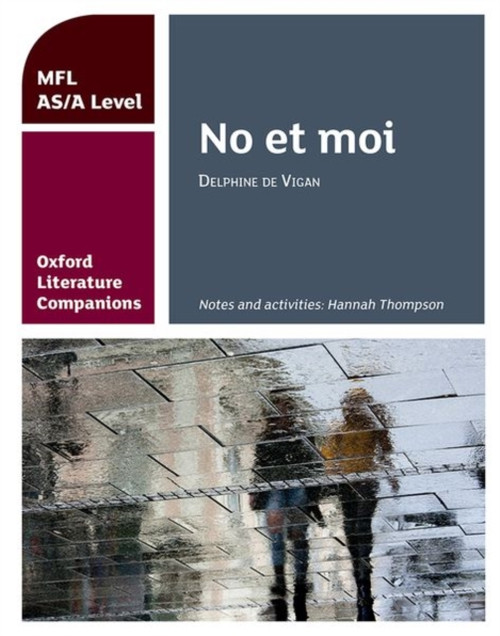 Oxford Literature Companions: No Et Moi: Study Guide For As/A Level French Set Text: With All You Need To Know For Your 2022 Assessments