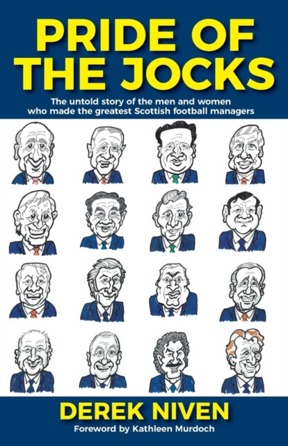 The Pride Of The Jocks: The Untold Story Of The Men And Women Who Made The Greatest Scottish Football Managers