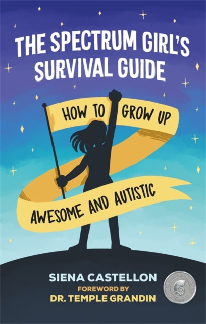 The Spectrum Girl'S Survival Guide: How To Grow Up Awesome And Autistic