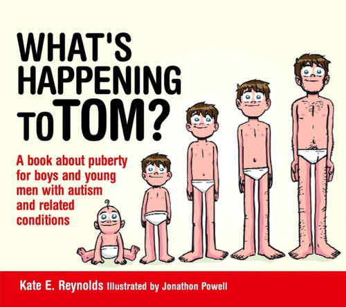 What'S Happening To Tom?: A Book About Puberty For Boys And Young Men With Autism And Related Conditions