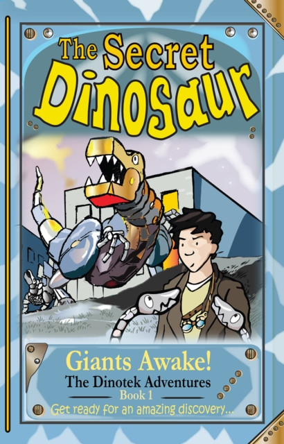 The Secret Dinosaurs #1 (The Dinotek Adventures): Giants Awake!