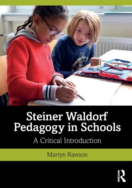 Steiner Waldorf Pedagogy in Schools: A Critical Introduction