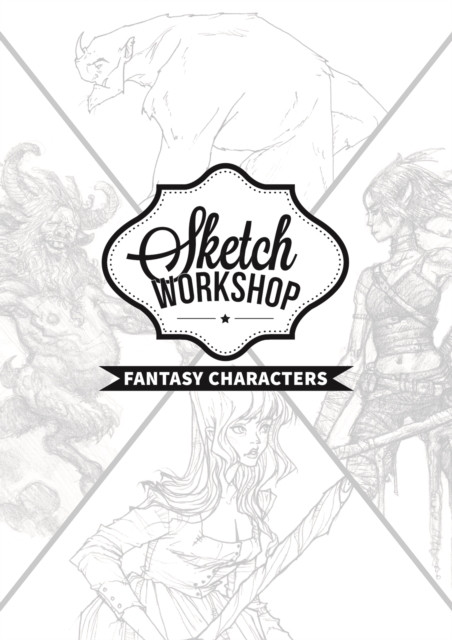 Sketch Workshop: Fantasy Characters: Fantasy Characters