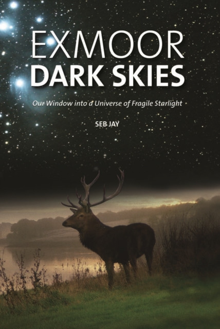 Exmoor Dark Skies: Our Window Into A Universe Of Fragile Starlight