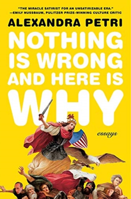 Nothing Is Wrong And Here Is Why: Essays - 9780393867374