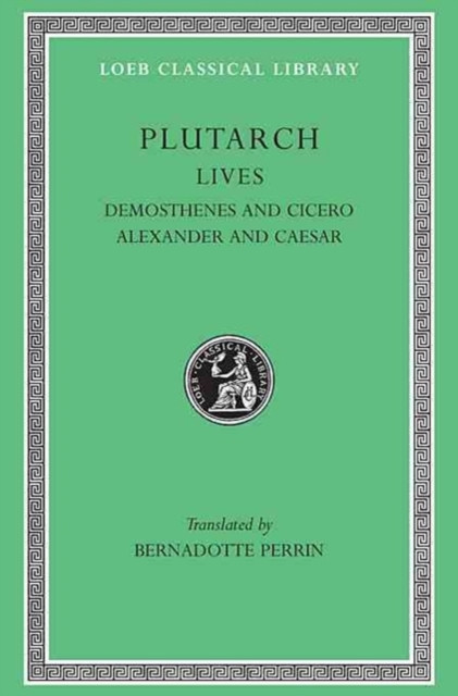 Lives, Volume VII: Demosthenes and Cicero. Alexander and Caesar
