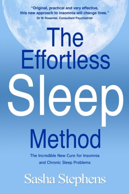 The Effortless Sleep Method: The Incredible New Cure For Insomnia And Chronic Sleep Problems