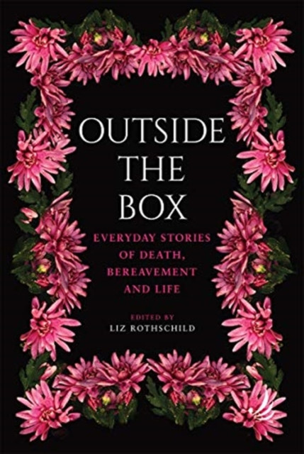 Outside the Box: Everyday stories of death, bereavement and life