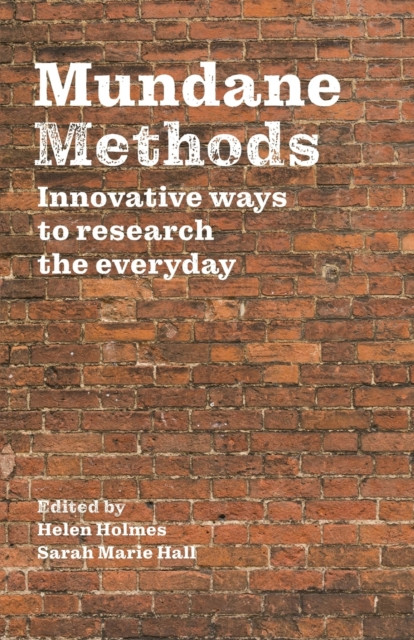 Mundane Methods: Innovative Ways To Research The Everyday