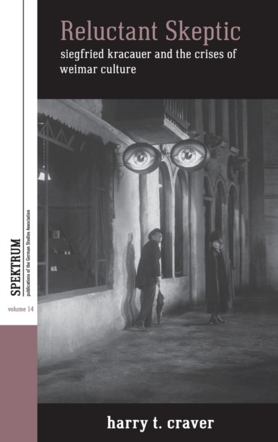 Reluctant Skeptic: Siegfried Kracauer and the Crises of Weimar Culture