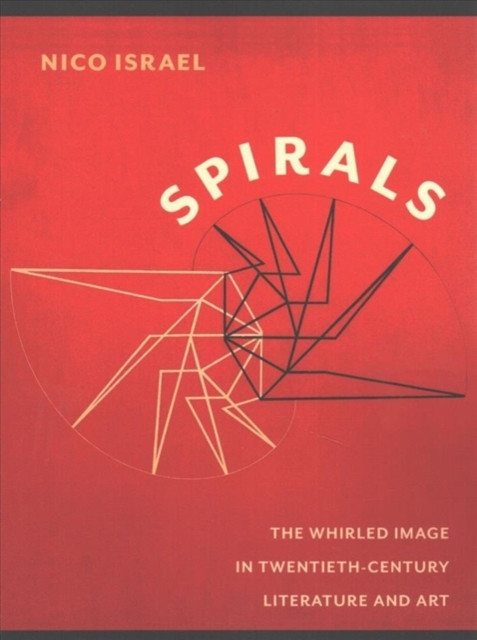 Spirals: The Whirled Image In Twentieth-Century Literature And Art