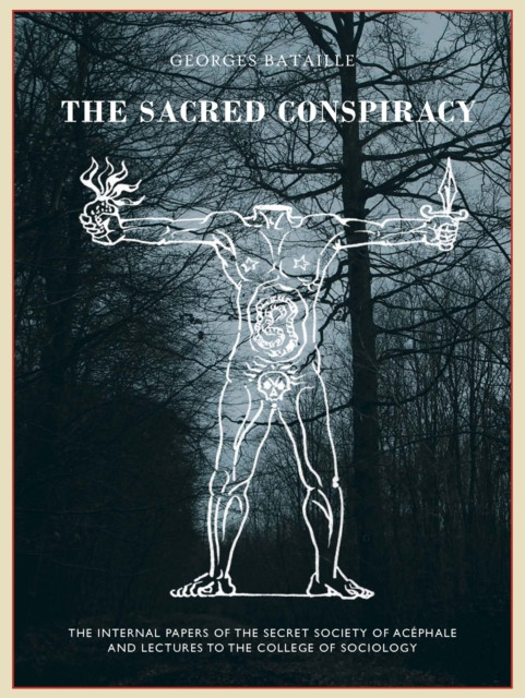 The The Sacred Conspiracy: The Internal Papers Of The Secret Society Of Acephale And Lectures To The College Of Sociology