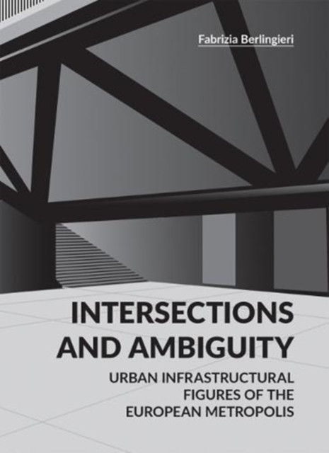 Intersections And Ambiguity: Urban Infrastructural Thresholds Of The European Metropolis