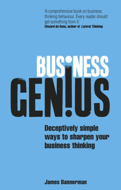 Business Genius: Deceptively Simple Ways To Sharpen Your Business Thinking