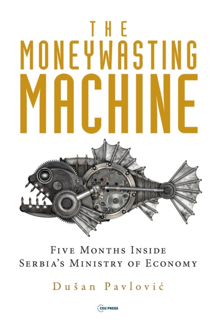 The Moneywasting Machine: Five Months Inside Serbia‘s Ministry of Economy