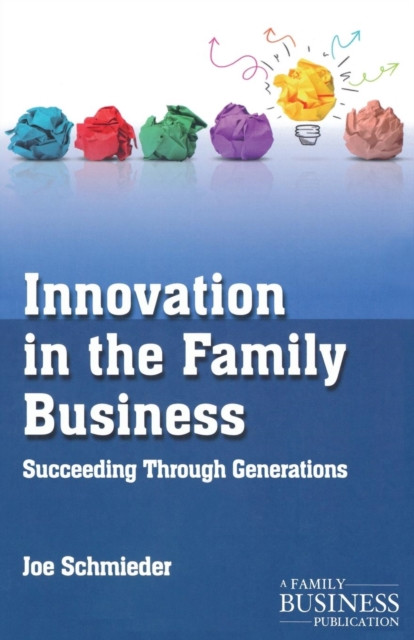 Innovation in the Family Business: Succeeding Through Generations