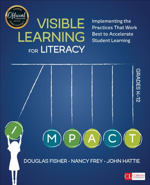 Visible Learning For Literacy, Grades K-12: Implementing The Practices That Work Best To Accelerate Student Learning
