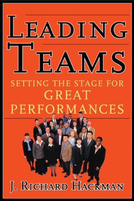 Leading Teams: Setting the Stage for Great Performances