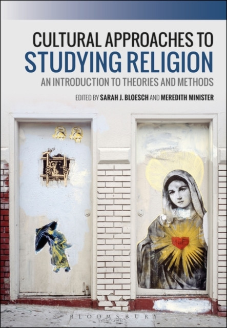 Cultural Approaches To Studying Religion: An Introduction To Theories And Methods - 9781350023734