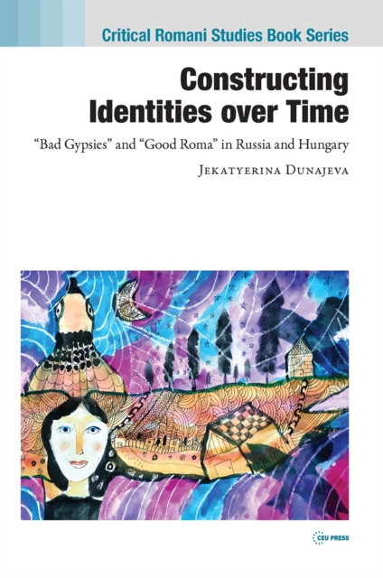 Constructing Identities over Time: “Bad Gypsies” and “Good Roma” in Russia and Hungary