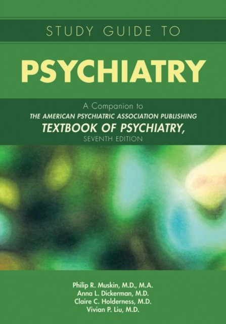 Study Guide To Psychiatry: A Companion To The American Psychiatric Association Publishing Textbook Of Psychiatry, Seventh Edition