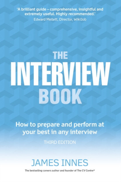 Interview Book, The: How to prepare and perform at your best in any interview