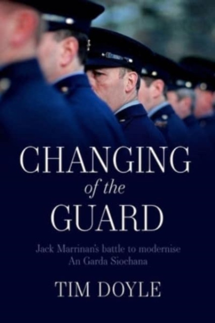 Changing of the Guard: Jack Marrinan’s battle to modernise An Garda Siochana