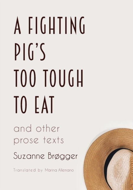 A Fighting Pig's Too Tough to Eat: and other prose texts