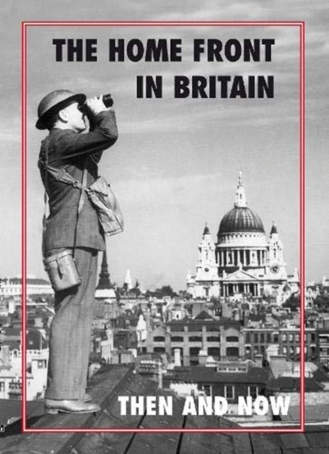 The Home Front in Britain Then and Now