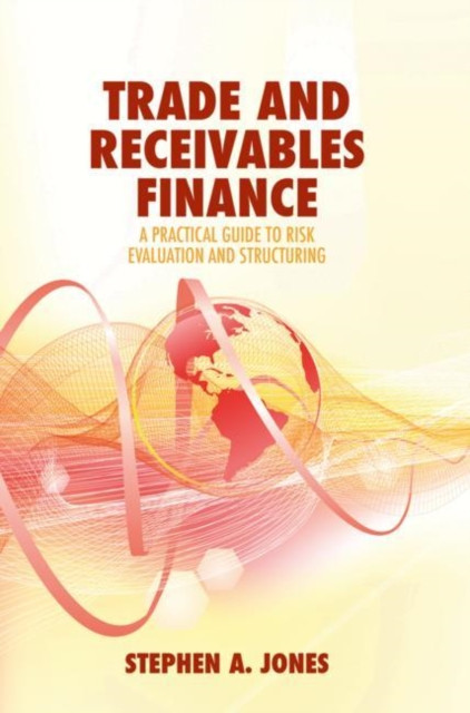 Trade And Receivables Finance: A Practical Guide To Risk Evaluation And Structuring