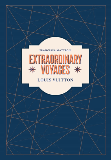 Louis Vuitton: Extraordinary Voyages