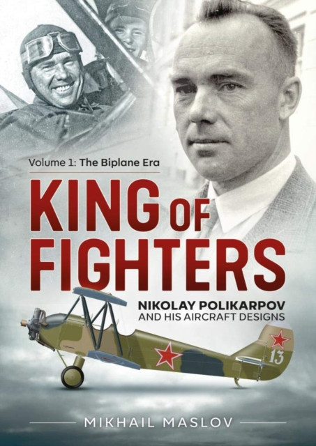 King Of Fighters: Nikolay Polikarpov And His Aircraft Designs