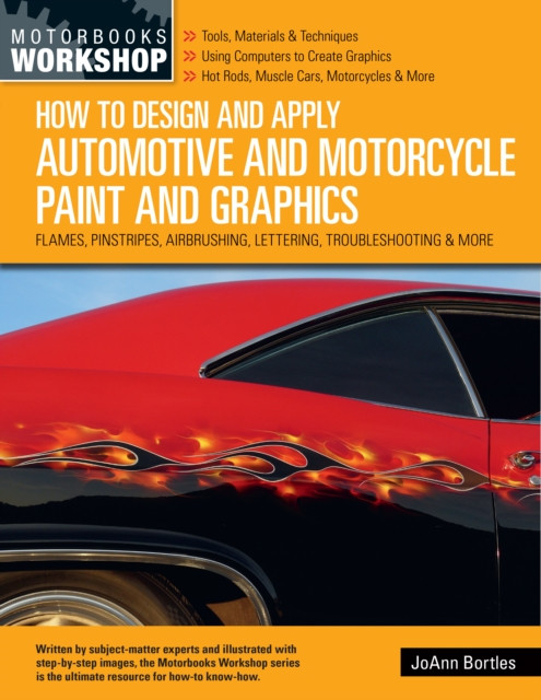 How To Design And Apply Automotive And Motorcycle Paint And Graphics: Flames, Pinstripes, Airbrushing, Lettering, Troubleshooting & More