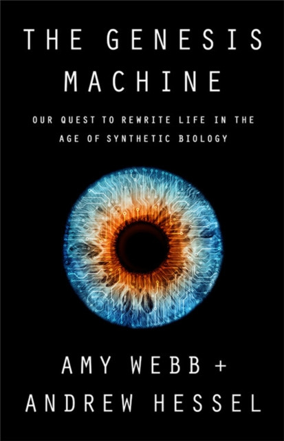 The Genesis Machine: Our Quest To Rewrite Life In The Age Of Synthetic Biology