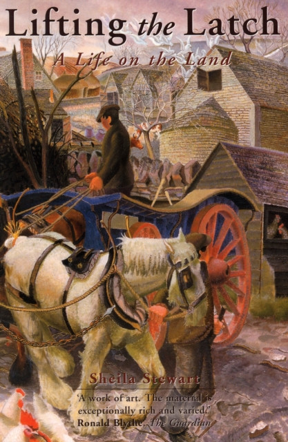 Lifting the Latch: A Life on the Land - Based on the Life of Mont Abbott of Enstone, Oxfordshire