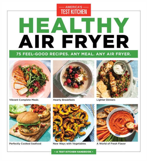 Healthy Air Fryer: 75 Feel-Good Recipes. Any Meal. Any Air Fryer