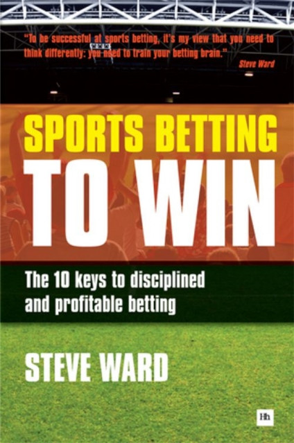 Sports Betting to Win: The 10 keys to disciplined and profitable betting
