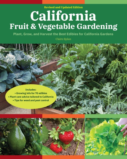 California Fruit & Vegetable Gardening, 2nd Edition: Plant, Grow, and Harvest the Best Edibles for California Gardens