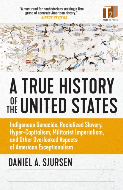A Thinker'S History Of The United States: Indigenous Genocide, Racialized Slavery, Hyper-Capitalism, Militarist Imperialism And Other Overlooked Aspects Of Ameri