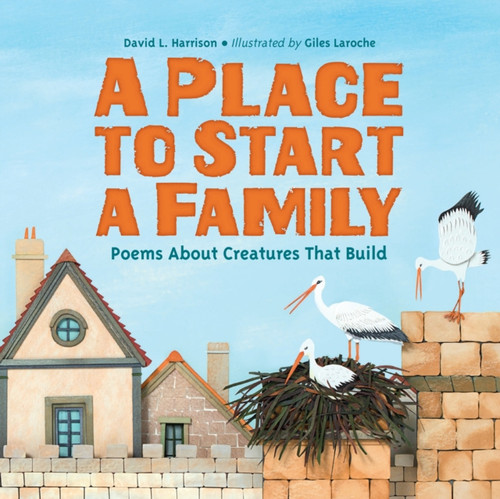 Place To Start A Family: Poems About Creatures That Build